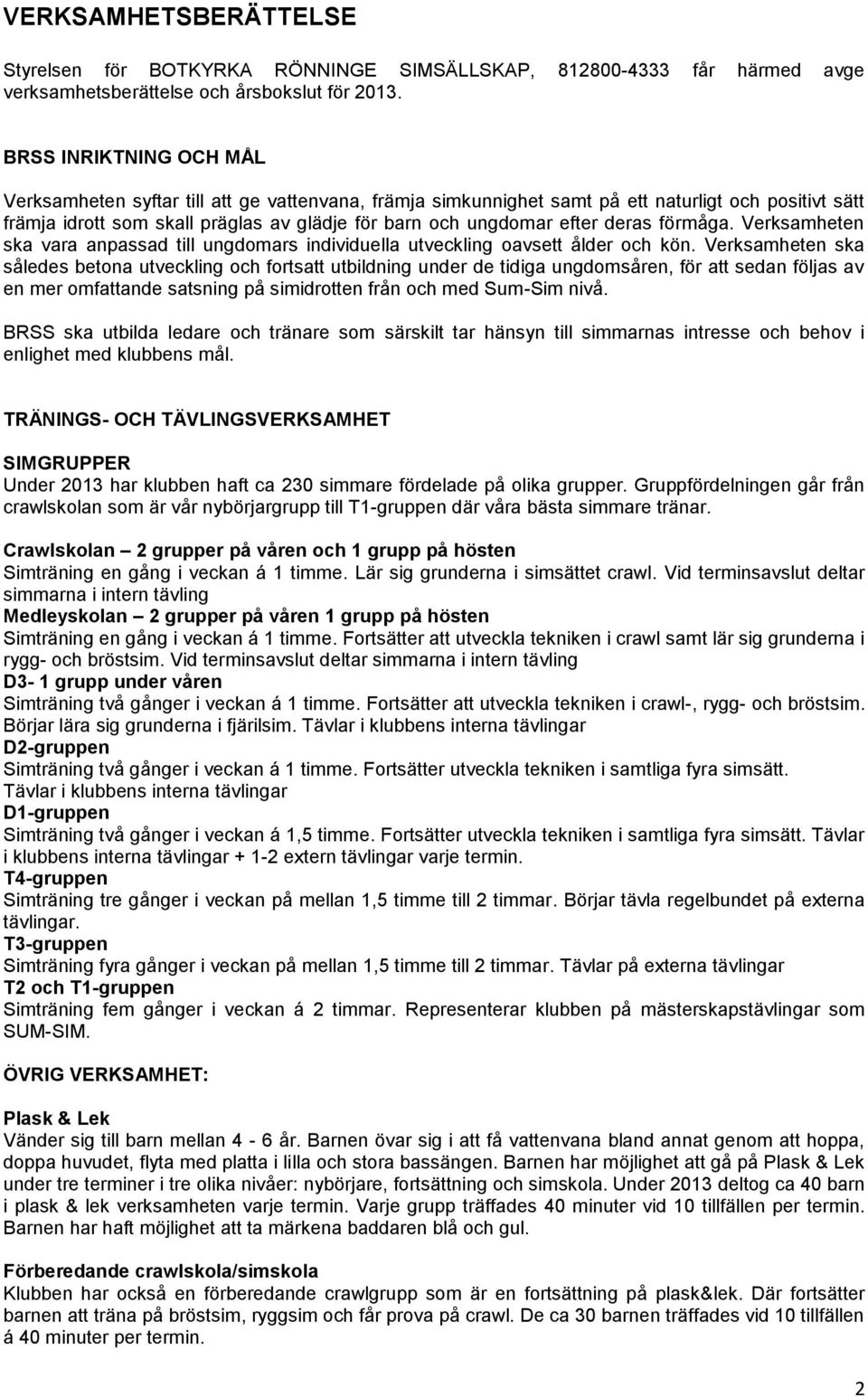 deras förmåga. Verksamheten ska vara anpassad till ungdomars individuella utveckling oavsett ålder och kön.