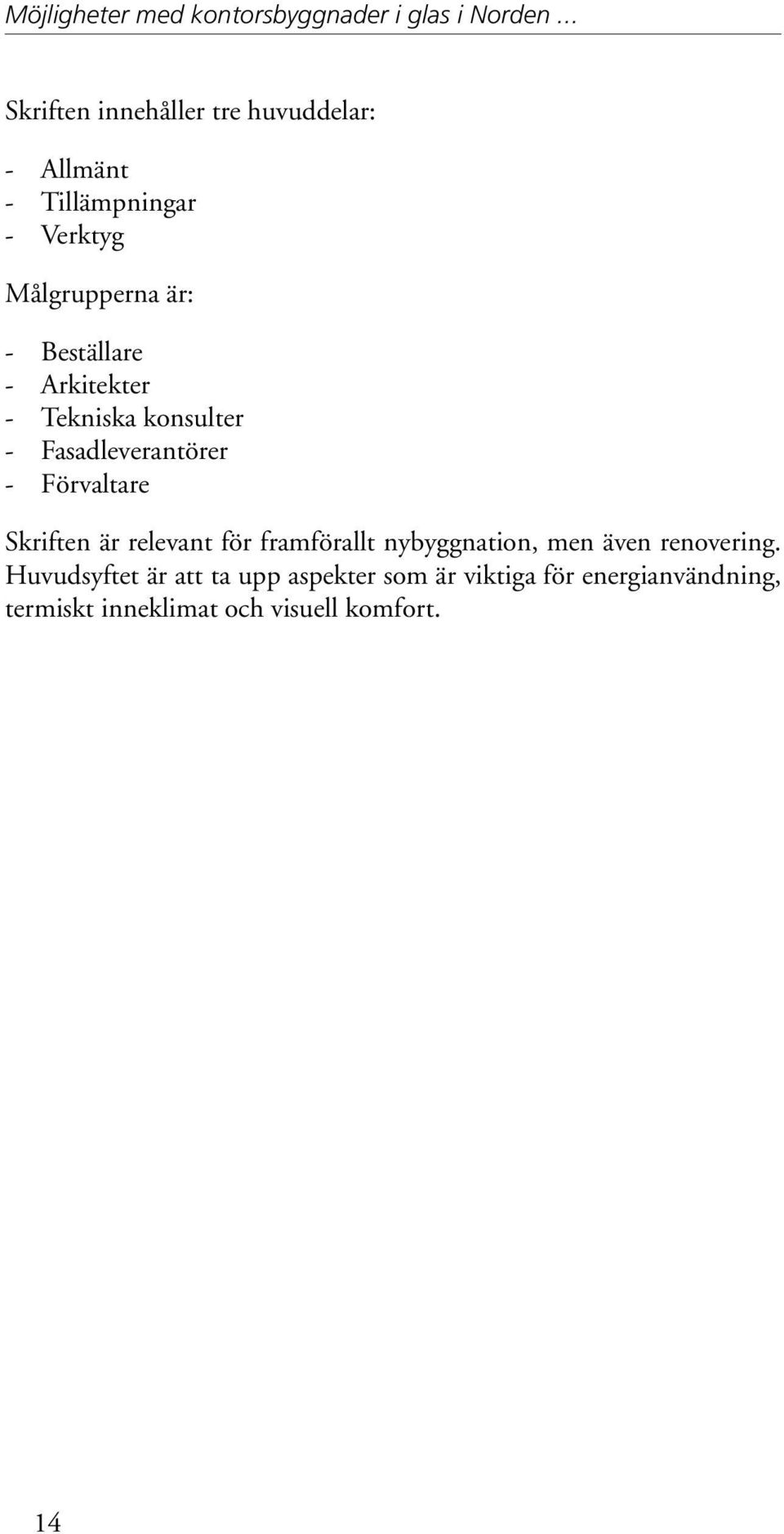 Beställare - Arkitekter - Tekniska konsulter - Fasadleverantörer - Förvaltare Skriften är relevant