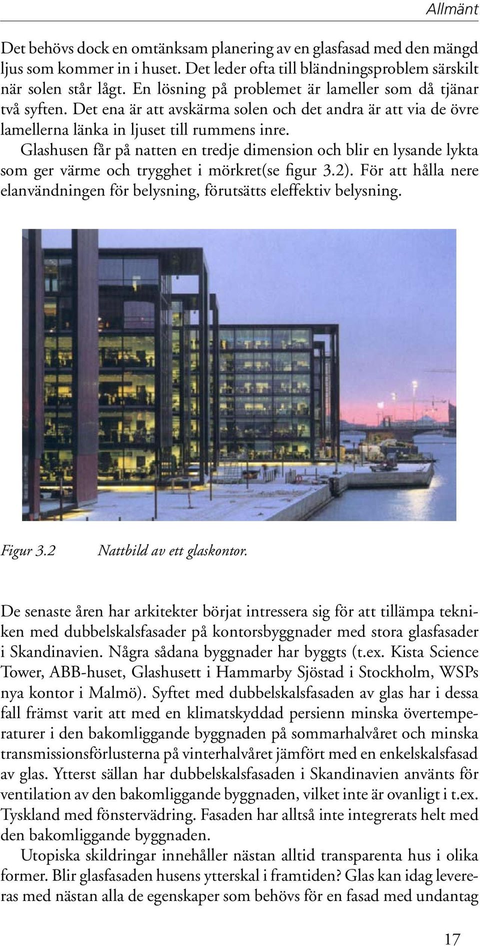 Glashusen får på natten en tredje dimension och blir en lysande lykta som ger värme och trygghet i mörkret(se figur 3.2).