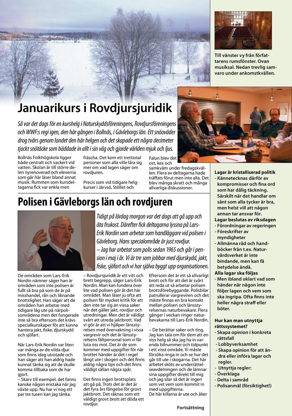 Ett snöoväder drog tvärs genom landet den här helgen och det skapade ett några decimeter tjockt snötäcke som bäddade in allt i sin väg och gjorde världen mjuk och ljus.