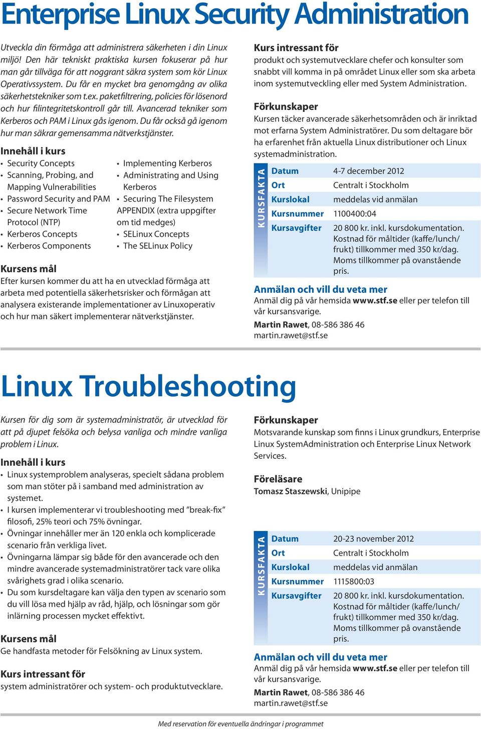 paketfiltrering, policies för lösenord och hur filintegritetskontroll går till. Avancerad tekniker som Kerberos och PAM i Linux gås igenom.