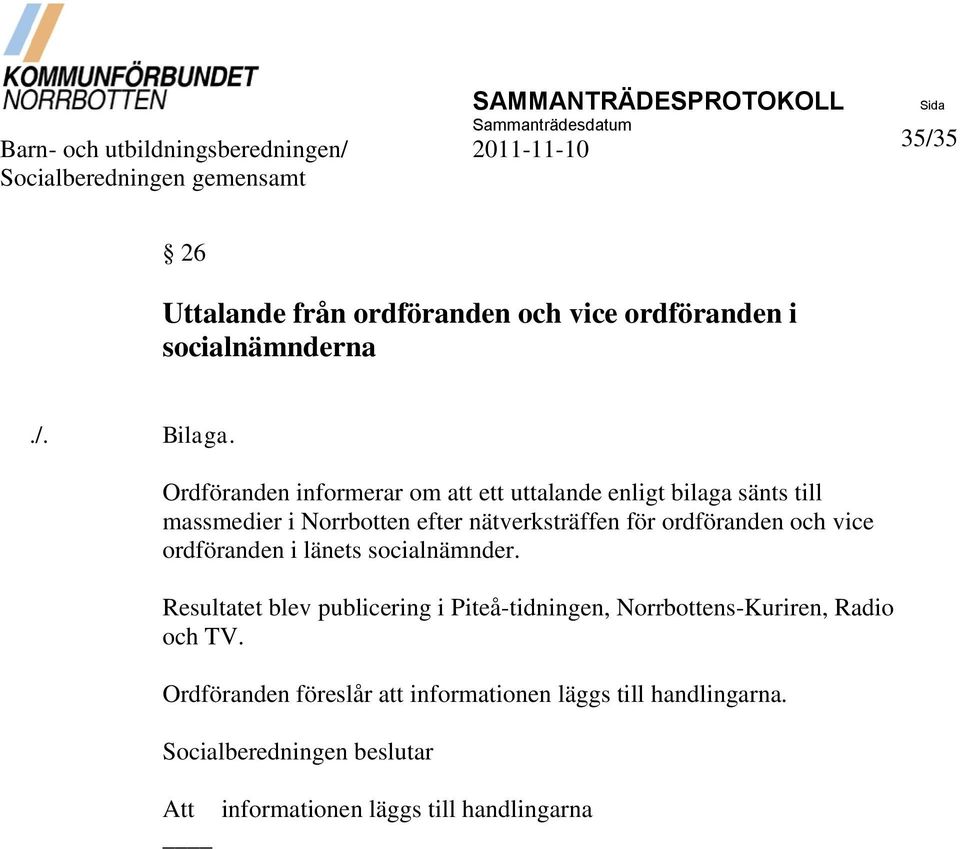 Ordföranden informerar om att ett uttalande enligt bilaga sänts till massmedier i Norrbotten efter nätverksträffen för ordföranden och vice