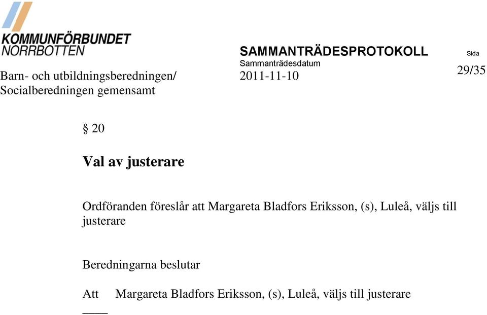föreslår att Margareta Bladfors Eriksson, (s), Luleå, väljs till justerare