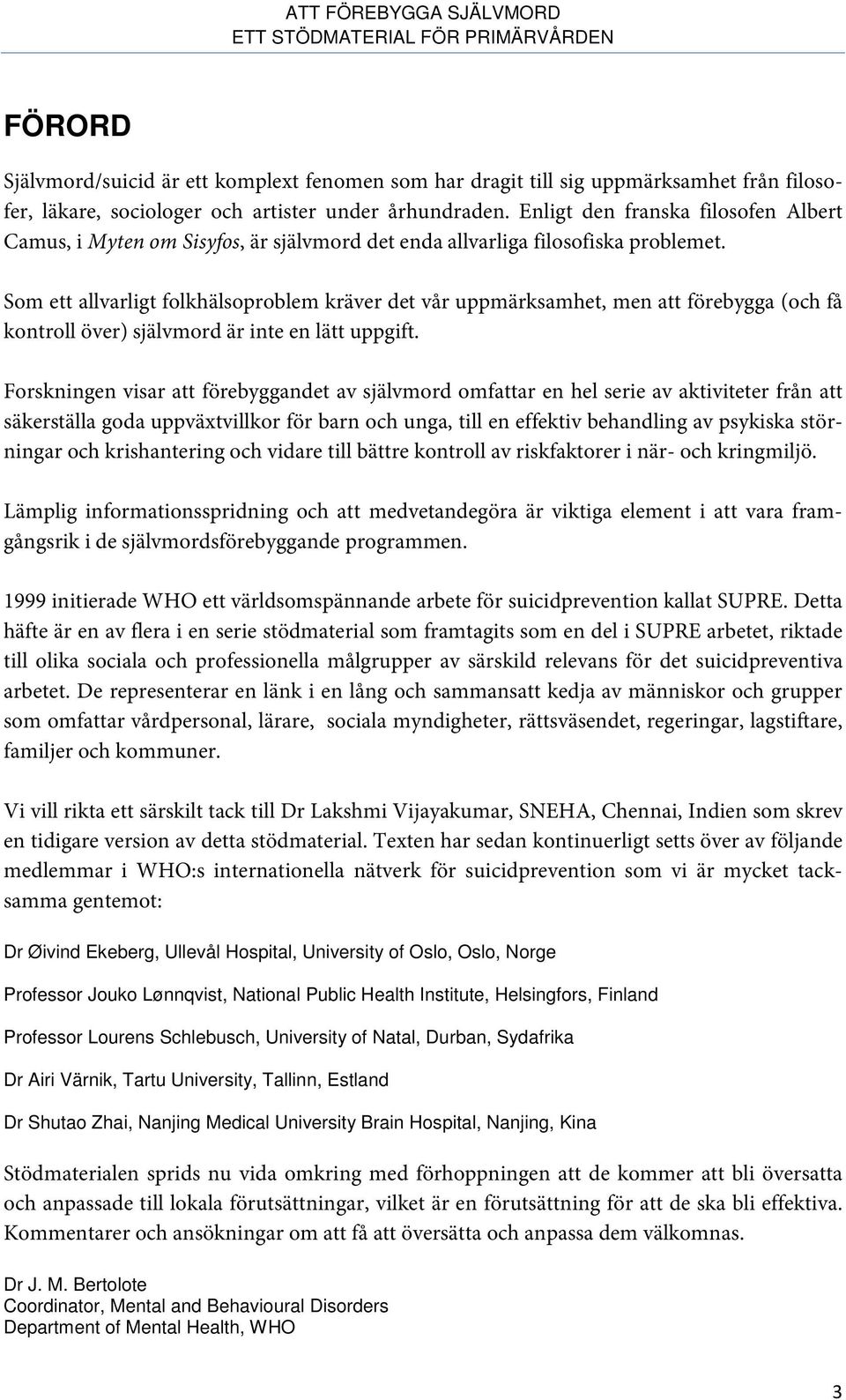 Som ett allvarligt folkhälsoproblem kräver det vår uppmärksamhet, men att förebygga (och få kontroll över) självmord är inte en lätt uppgift.