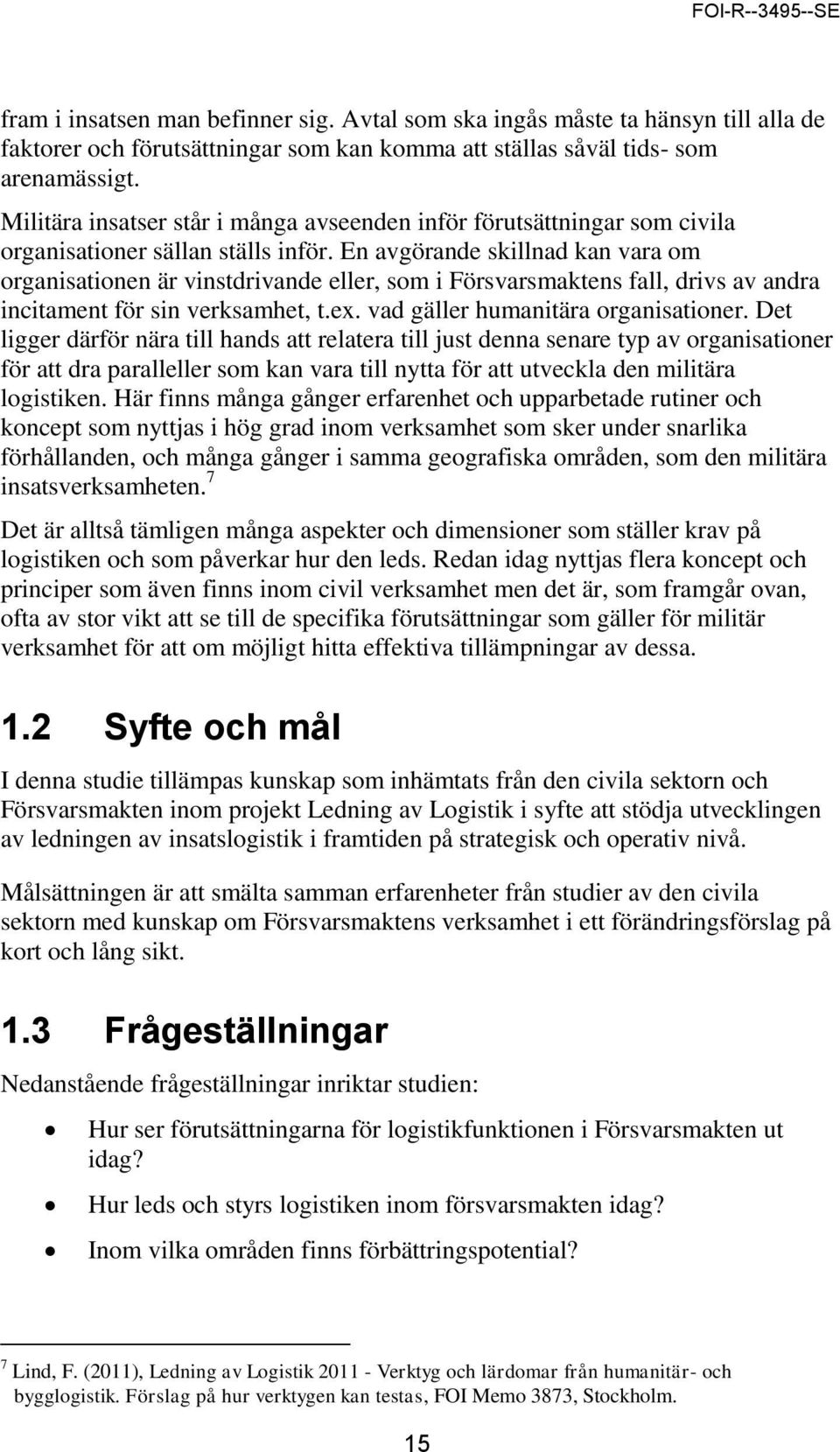 En avgörande skillnad kan vara om organisationen är vinstdrivande eller, som i Försvarsmaktens fall, drivs av andra incitament för sin verksamhet, t.ex. vad gäller humanitära organisationer.