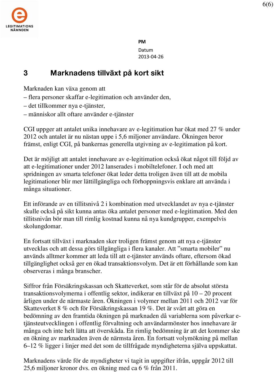 Ökningen beror främst, enligt CGI, på bankernas generella utgivning av e-legitimation på kort.