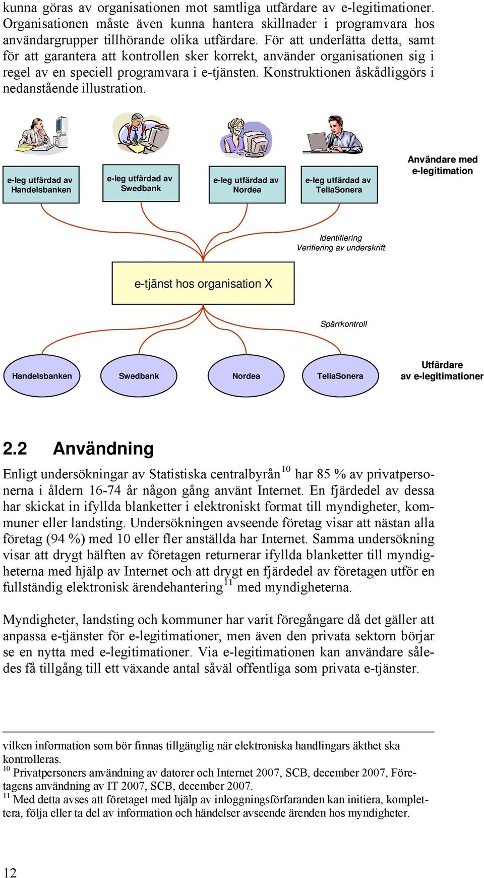 Konstruktionen åskådliggörs i nedanstående illustration.