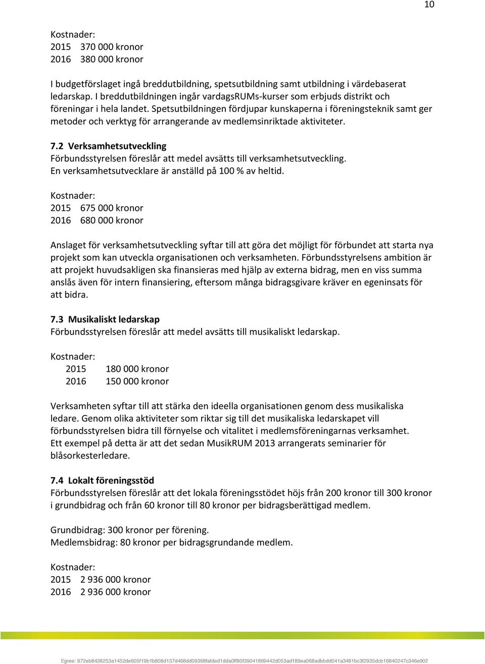 spetsutbildningenfördjuparkunskapernaiföreningstekniksamtger metoderochverktygförarrangerandeavmedlemsinriktadeaktiviteter. 7.