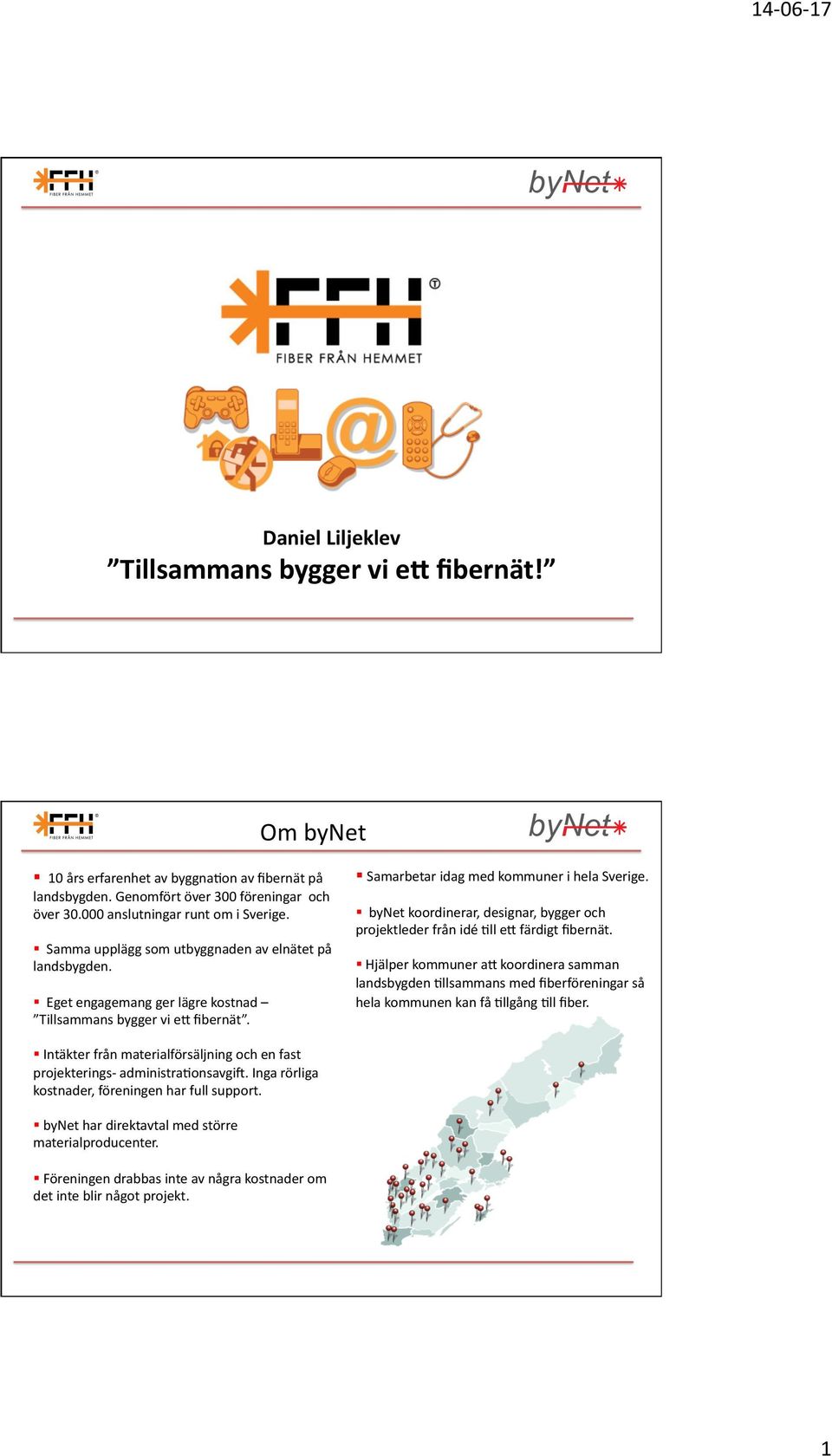 ! bynet koordinerar, designar, bygger och projektleder från idé 5ll ej färdigt fibernät.