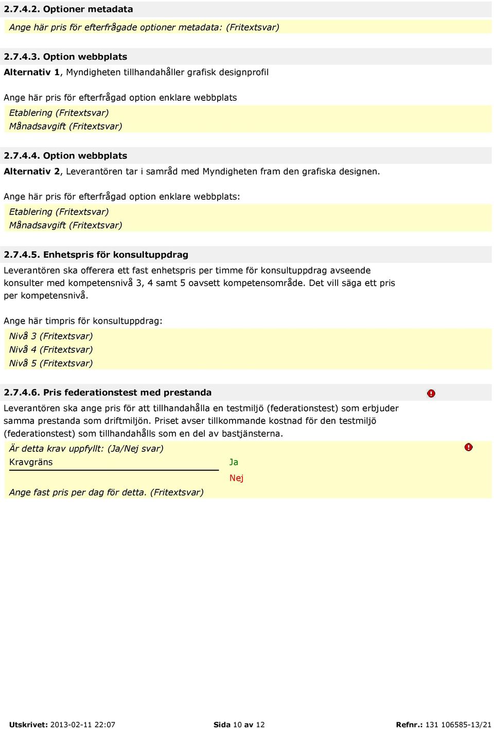 4. Option webbplats Alternativ 2, Leverantören tar i samråd med Myndigheten fram den grafiska designen.
