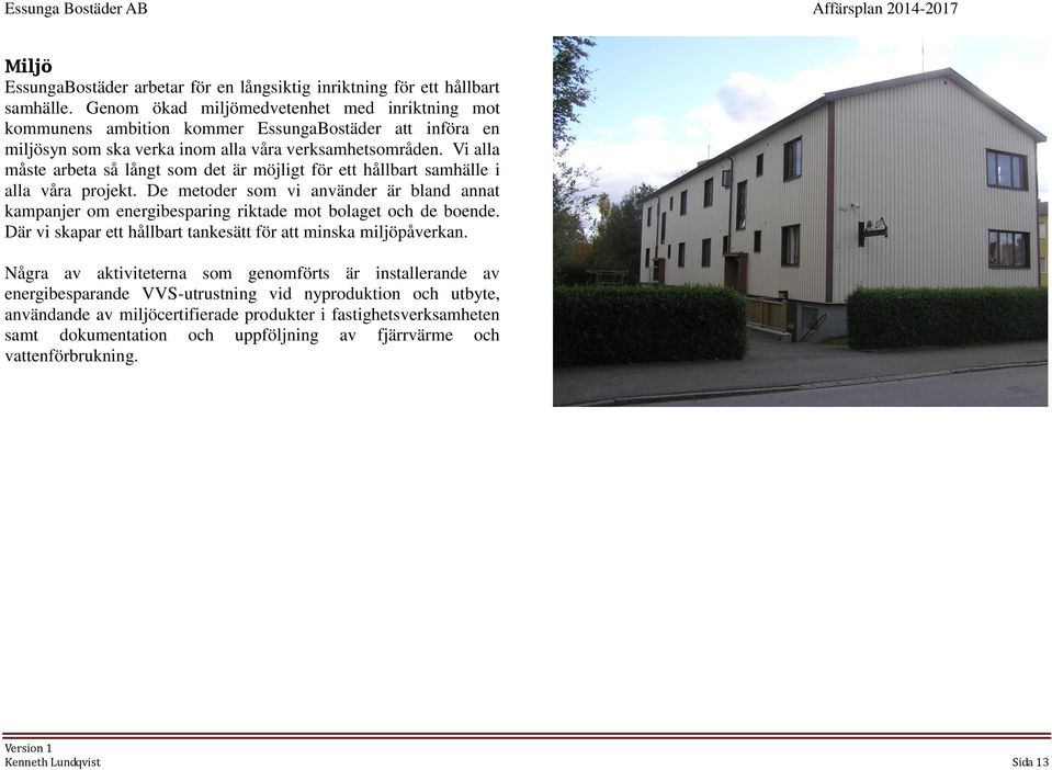 Vi alla måste arbeta så långt som det är möjligt för ett hållbart samhälle i alla våra projekt.