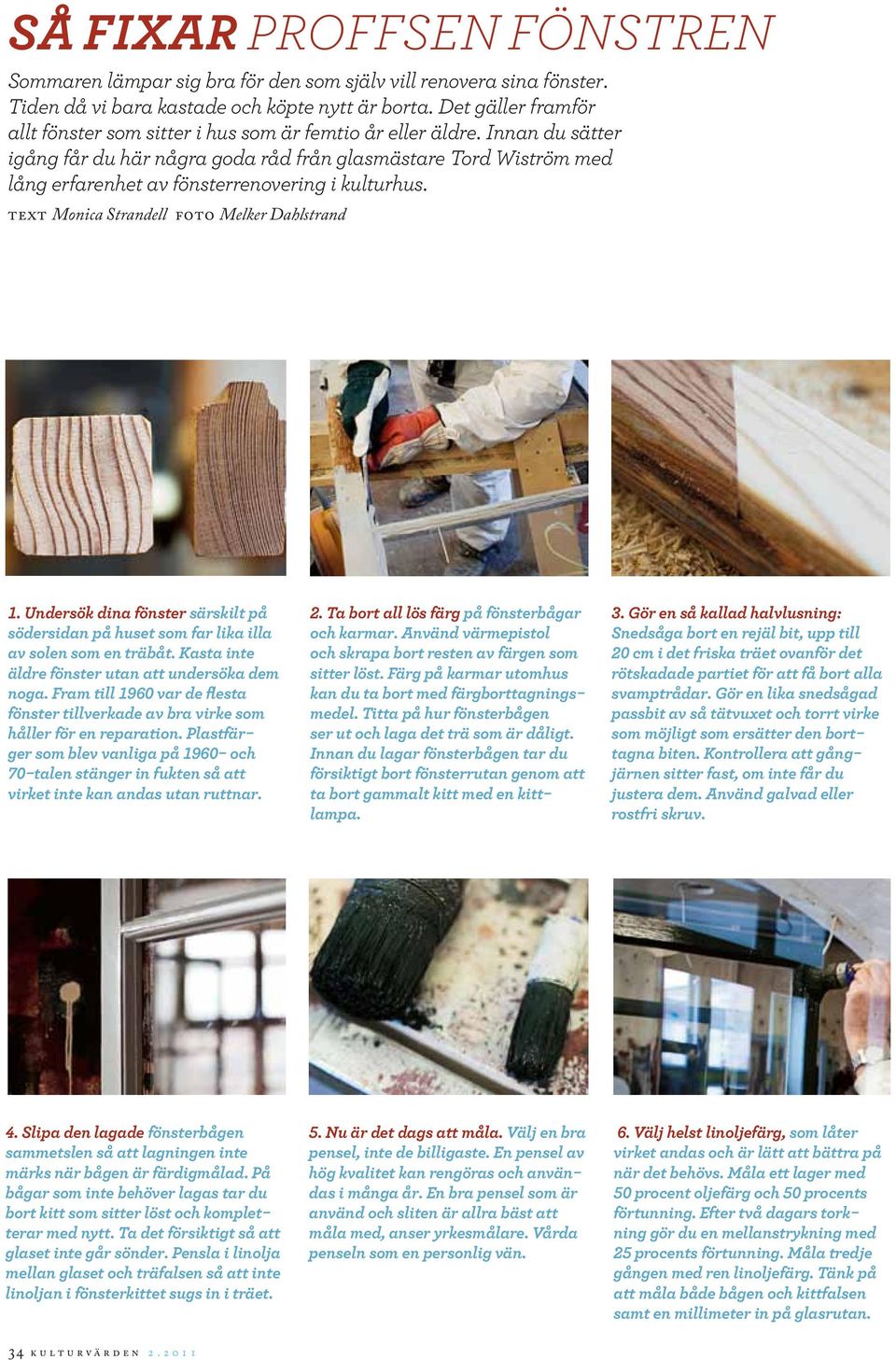 Innan du sätter igång får du här några goda råd från glasmästare Tord Wiström med lång erfarenhet av fönsterrenovering i kulturhus. text Monica Strandell foto Melker Dahlstrand 1.