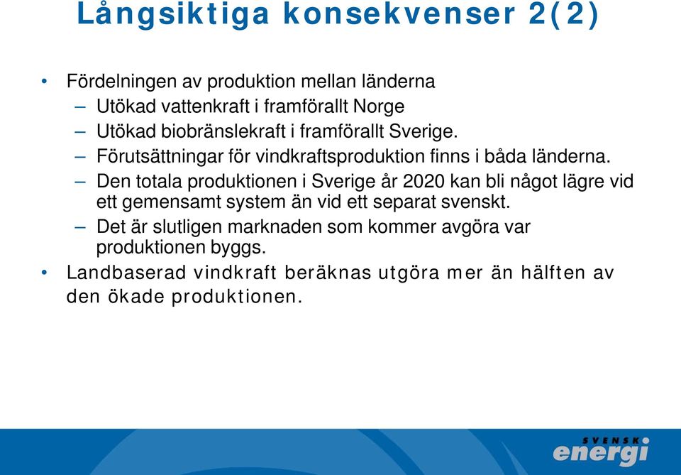 Den totala produktionen i Sverige år 2020 kan bli något lägre vid ett gemensamt system än vid ett separat svenskt.