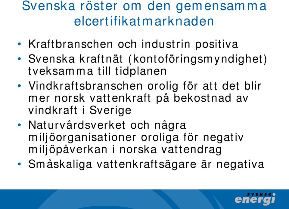 blir mer norsk vattenkraft på bekostnad av vindkraft i Sverige Naturvårdsverket och några