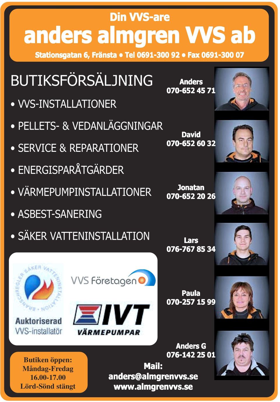 ENERGISPARÅTGÄRDER VÄRMEPUMPINSTALLATIONER ASBEST-SANERING SÄKER VATTENINSTALLATION Jonatan 070-652 20 26 Lars 076-767 85