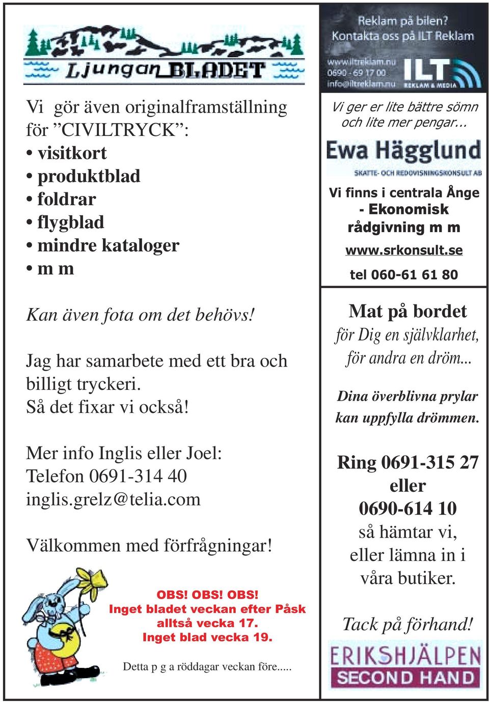 Inget blad vecka 19. Vi ger er lite bättre sömn och lite mer pengar... Vi finns i centrala Ånge - Ekonomisk rådgivning m m www.srkonsult.