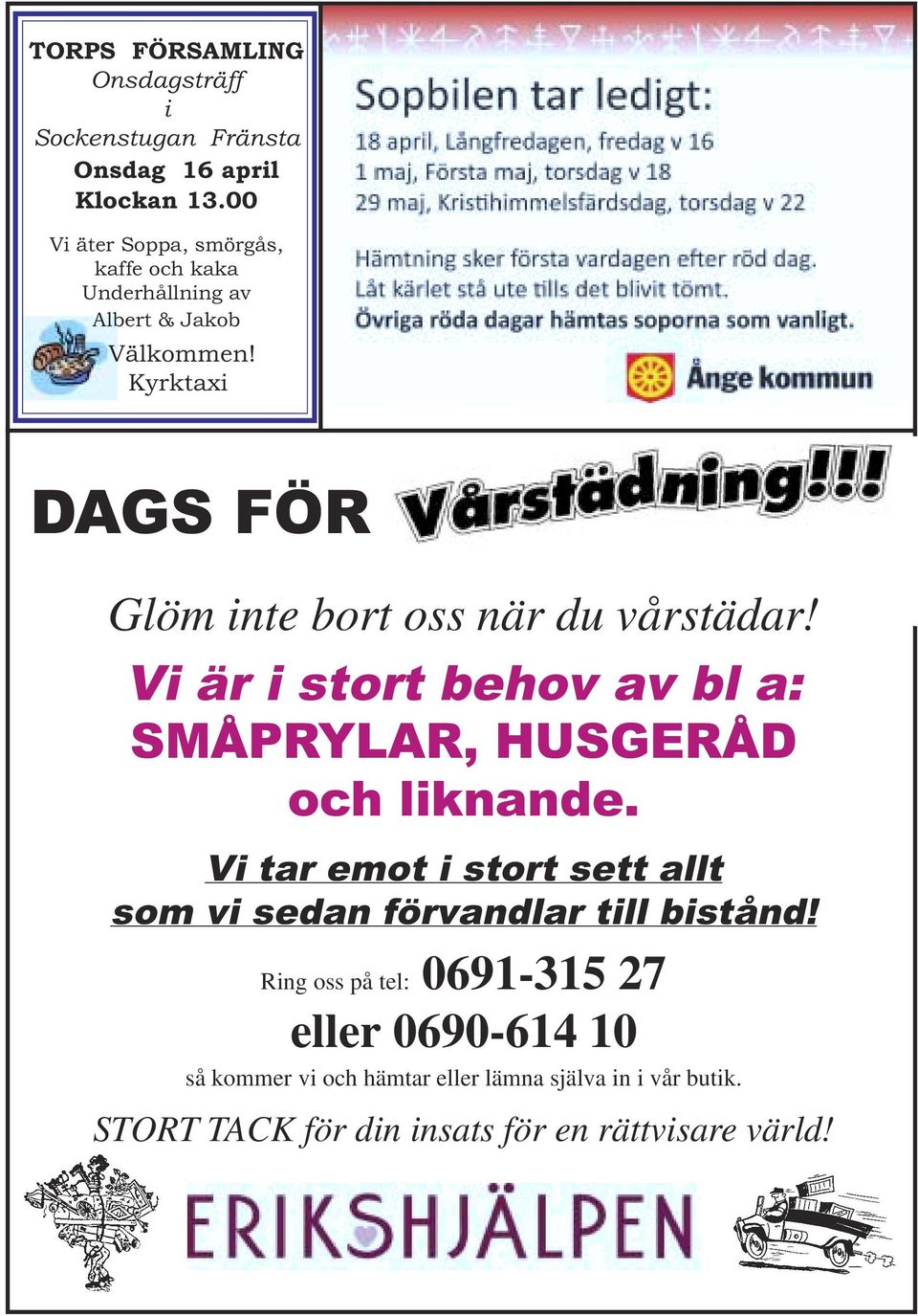 Kyrktaxi DAGS FÖR Glöm inte bort oss när du vårstädar! Vi är i stort behov av bl a: SMÅPRYLAR, HUSGERÅD och liknande.