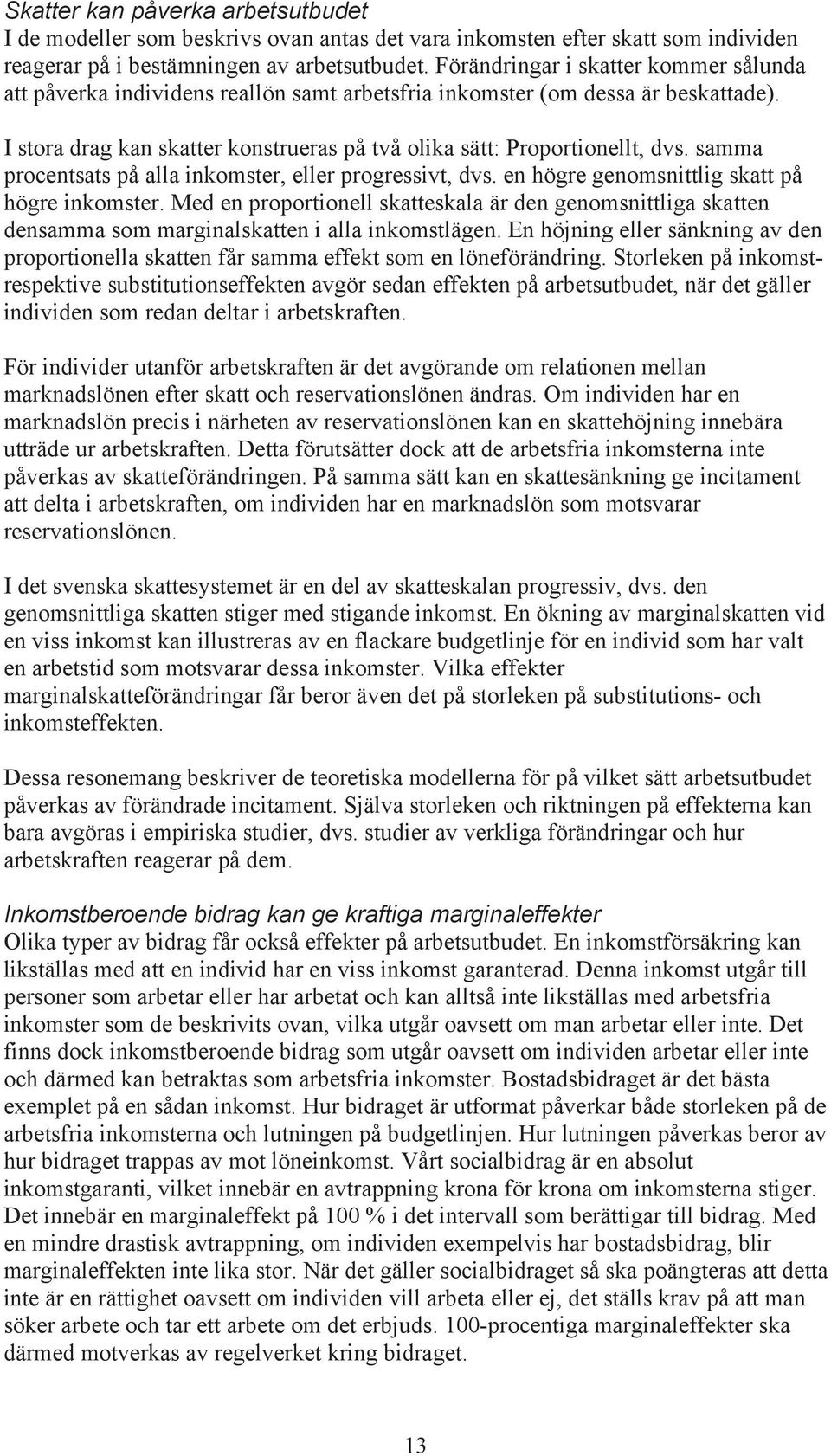 samma procentsats på alla inkomster, eller progressivt, dvs. en högre genomsnittlig skatt på högre inkomster.