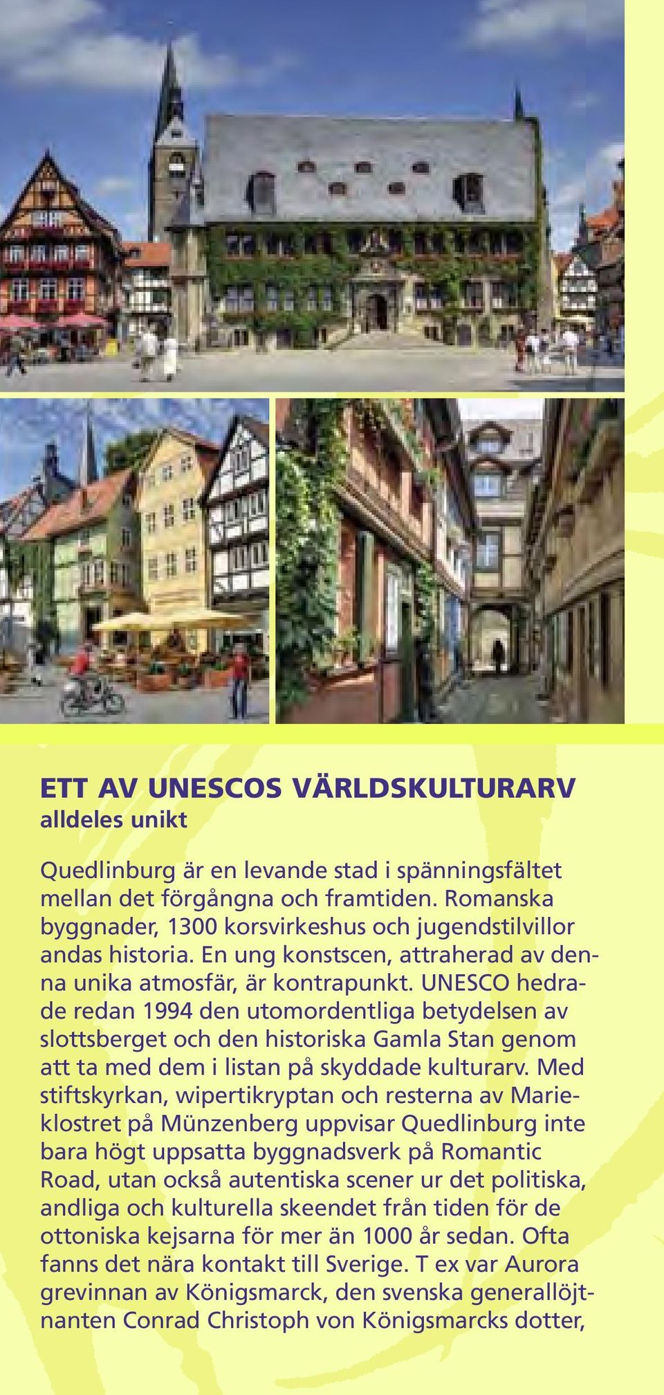 UNESCO hedrade redan 1994 den utomordentliga betydelsen av slottsberget och den historiska Gamla Stan genom att ta med dem i listan på skyddade kulturarv.