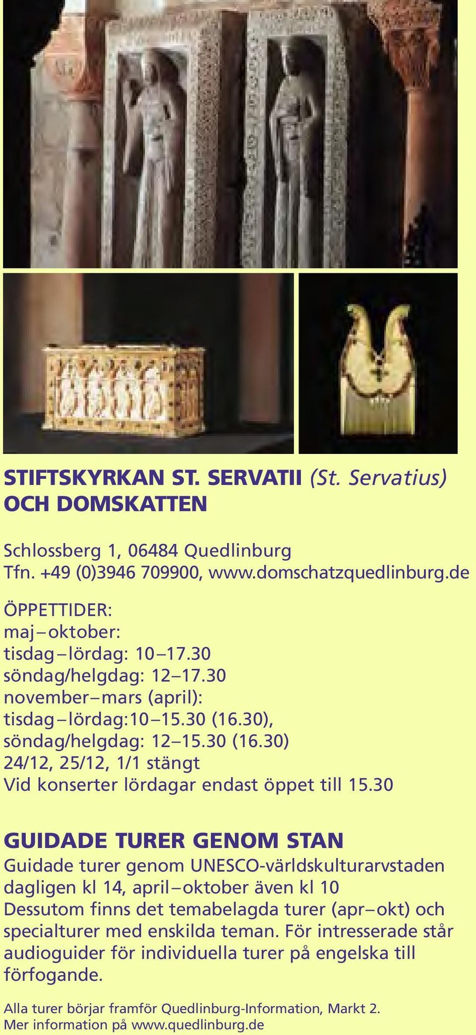 30 GUIDADE TURER GENOM STAN Guidade turer genom UNESCO-världskulturarvstaden dagligen kl 14, april oktober även kl 10 Dessutom finns det temabelagda turer (apr okt) och specialturer med