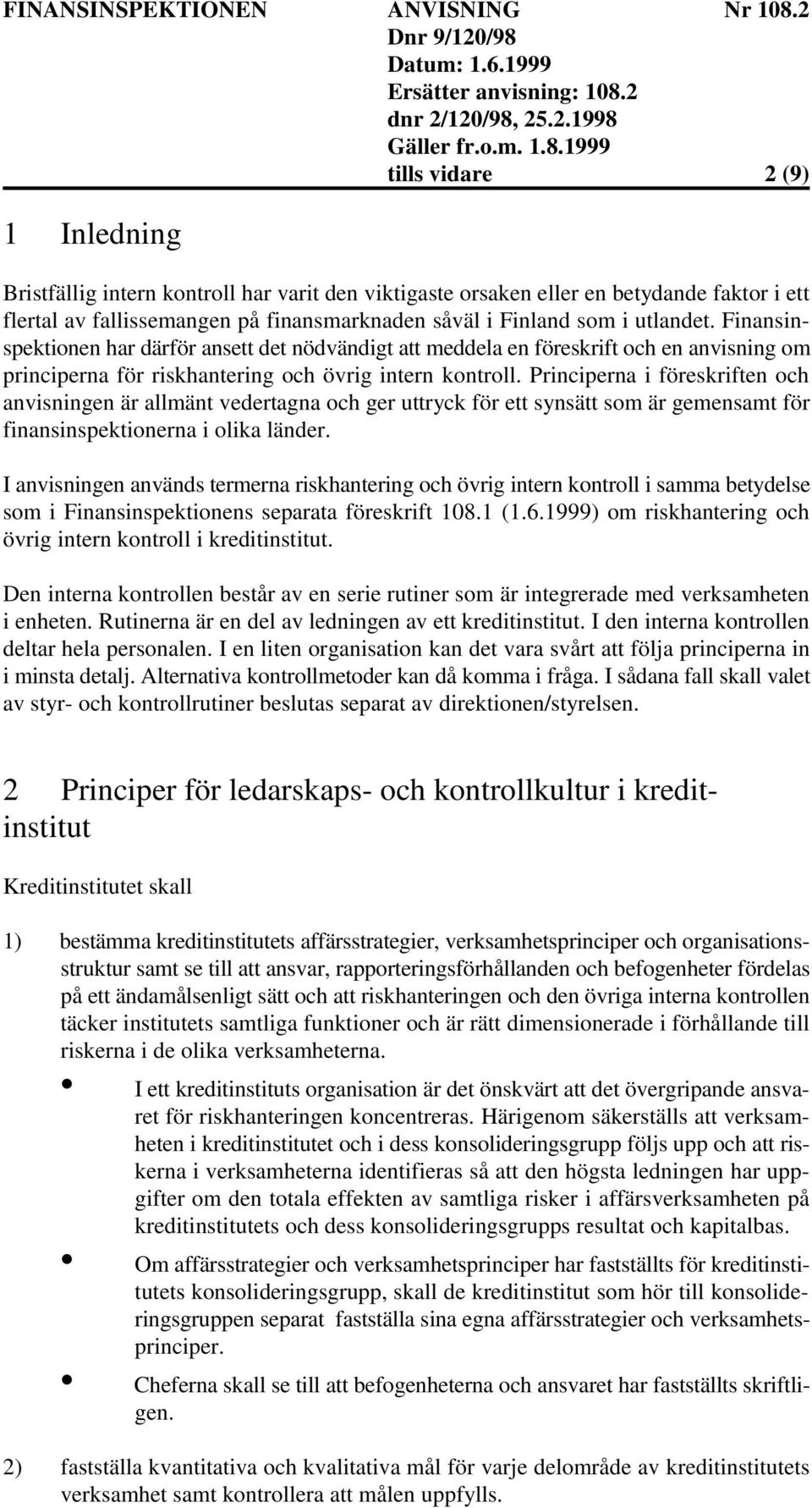 Principerna i föreskriften och anvisningen är allmänt vedertagna och ger uttryck för ett synsätt som är gemensamt för finansinspektionerna i olika länder.