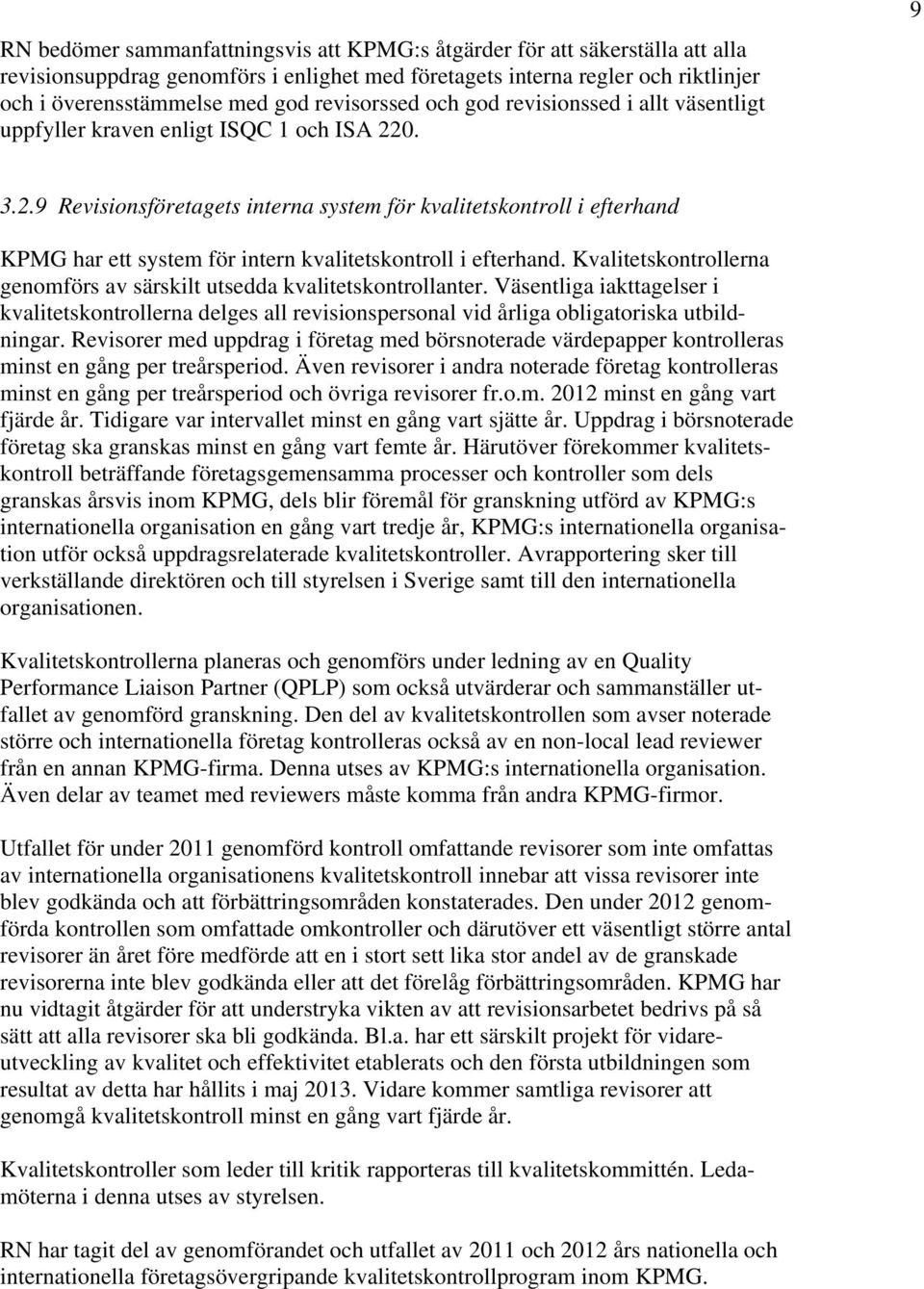 0. 9 3.2.9 Revisionsföretagets interna system för kvalitetskontroll i efterhand KPMG har ett system för intern kvalitetskontroll i efterhand.