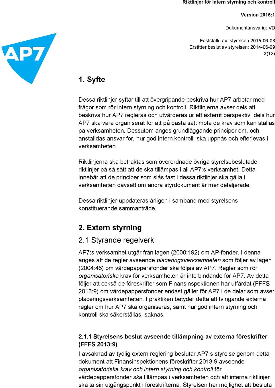 Dessutom anges grundläggande principer om, och anställdas ansvar för, hur god intern kontroll ska uppnås och efterlevas i verksamheten.