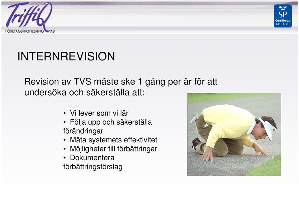 upp och säkerställa förändringar Mäta systemets effektivitet