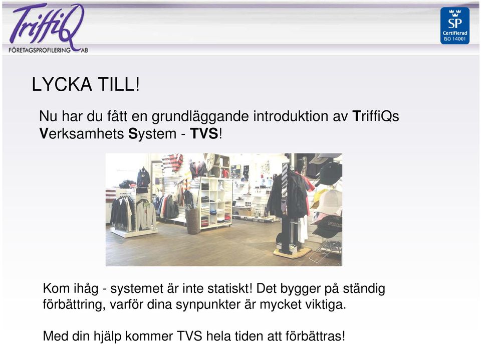 Verksamhets System - TVS! Kom ihåg - systemet är inte statiskt!