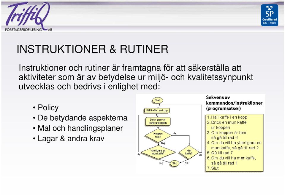 och kvalitetssynpunkt utvecklas och bedrivs i enlighet med: