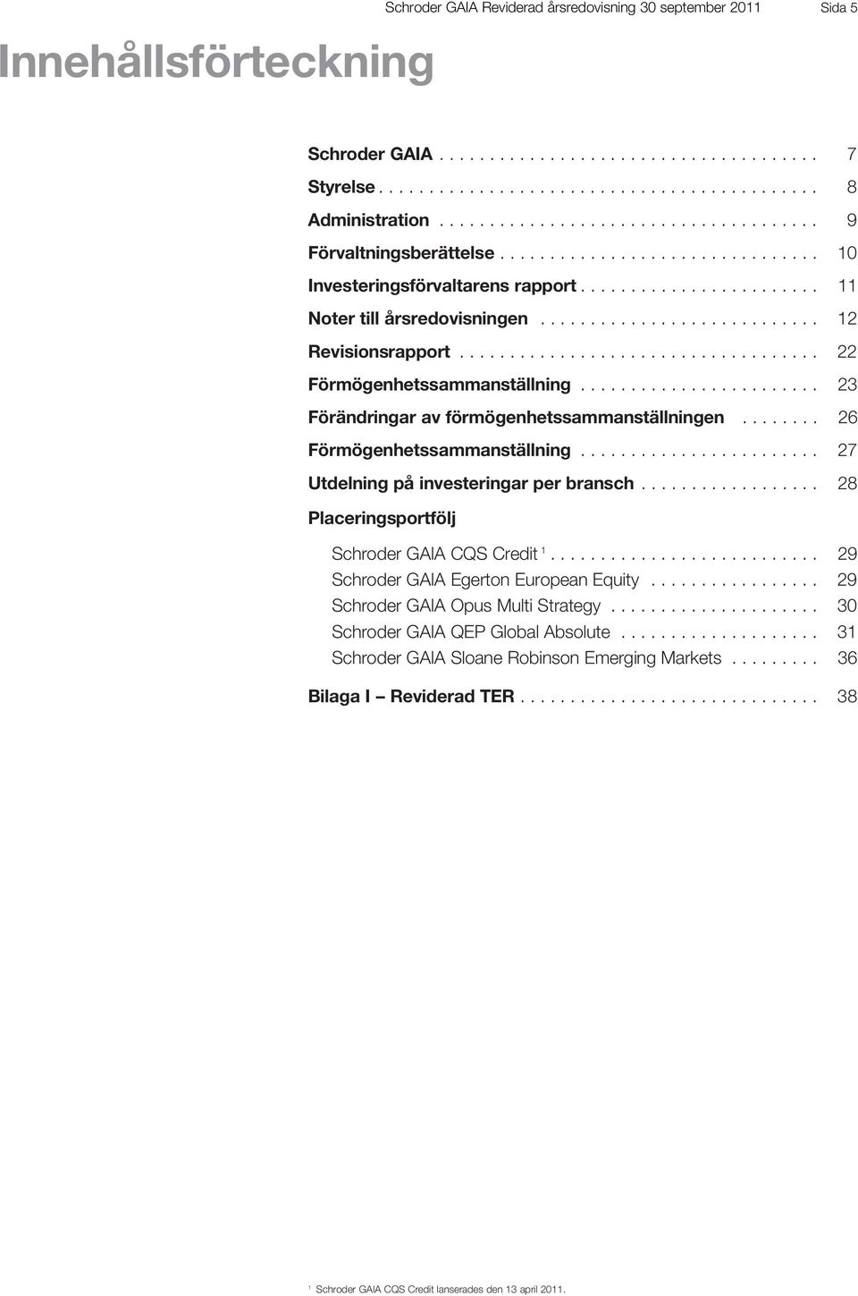 ........................... 12 Revisionsrapport.................................... 22 Förmögenhetssammanställning........................ 23 Förändringar av förmögenhetssammanställningen.