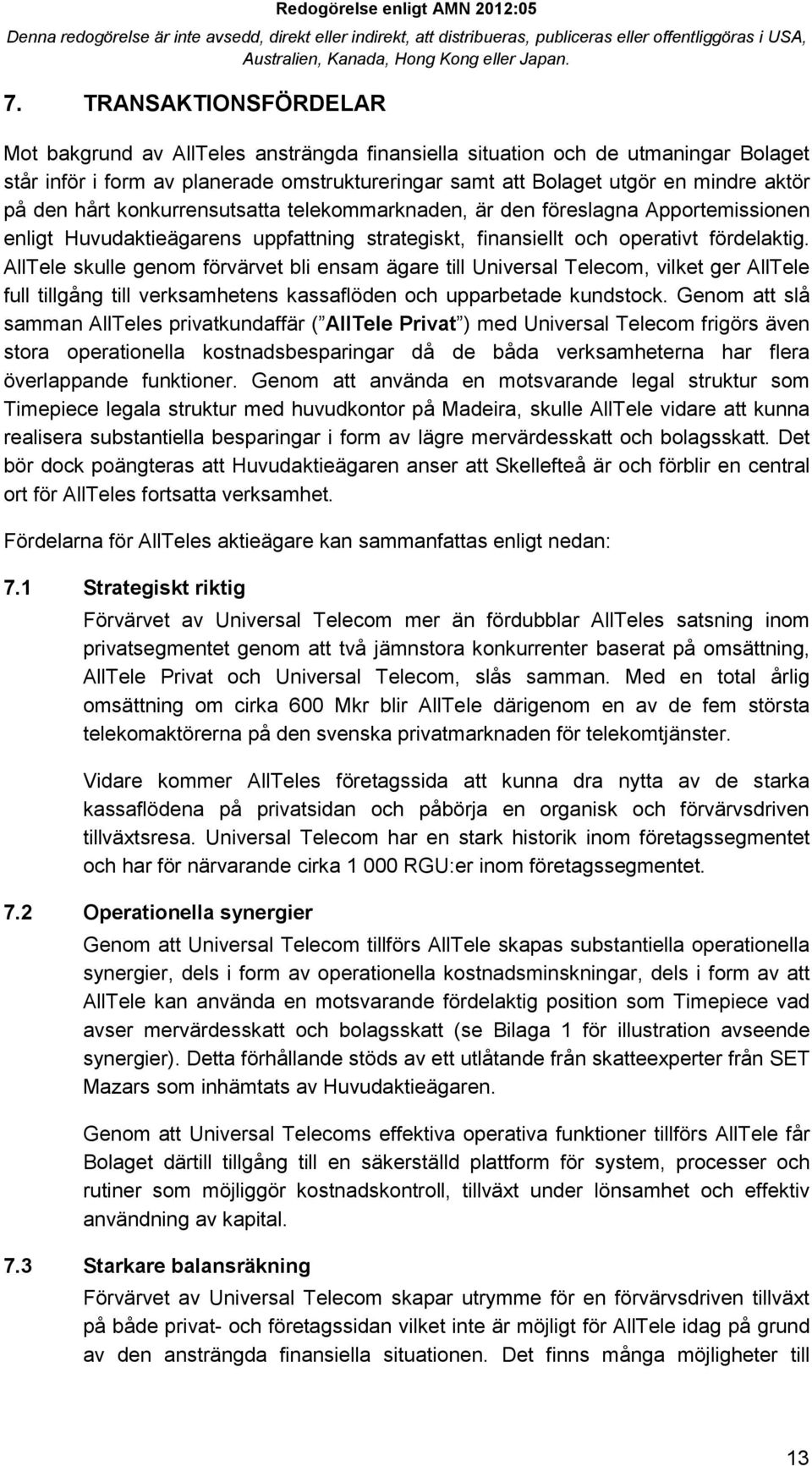 AllTele skulle genom förvärvet bli ensam ägare till Universal Telecom, vilket ger AllTele full tillgång till verksamhetens kassaflöden och upparbetade kundstock.