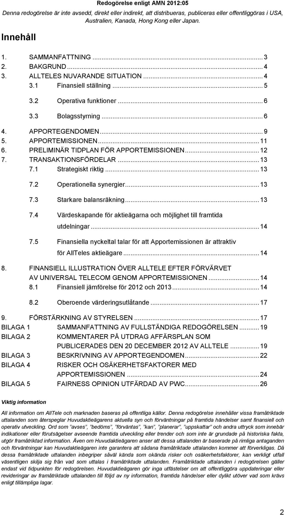 .. 14 7.5 Finansiella nyckeltal talar för att Apportemissionen är attraktiv för AllTeles aktieägare... 14 8.