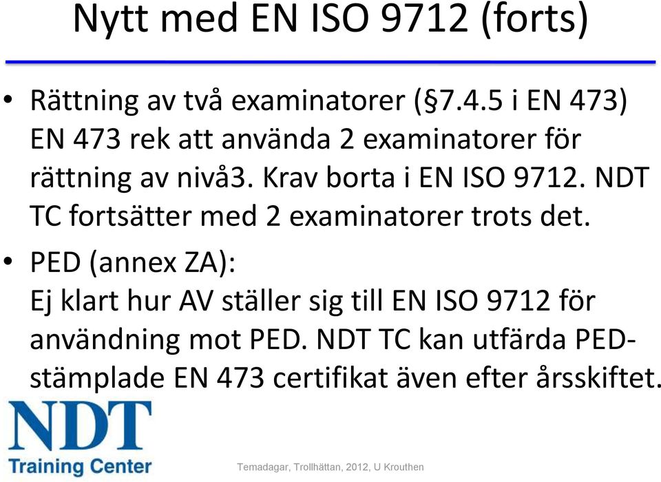 Krav borta i EN ISO 9712. NDT TC fortsätter med 2 examinatorer trots det.