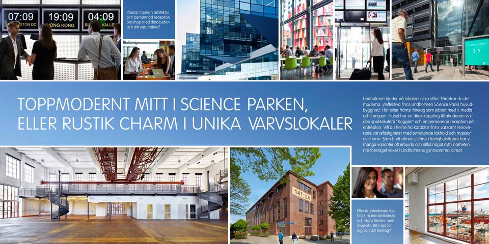 Föredrar du det moderna, yteffektiva finns Lindholmen Science Parks huvudbyggnad. Här sitter främst företag som jobbar med it, media och transport.