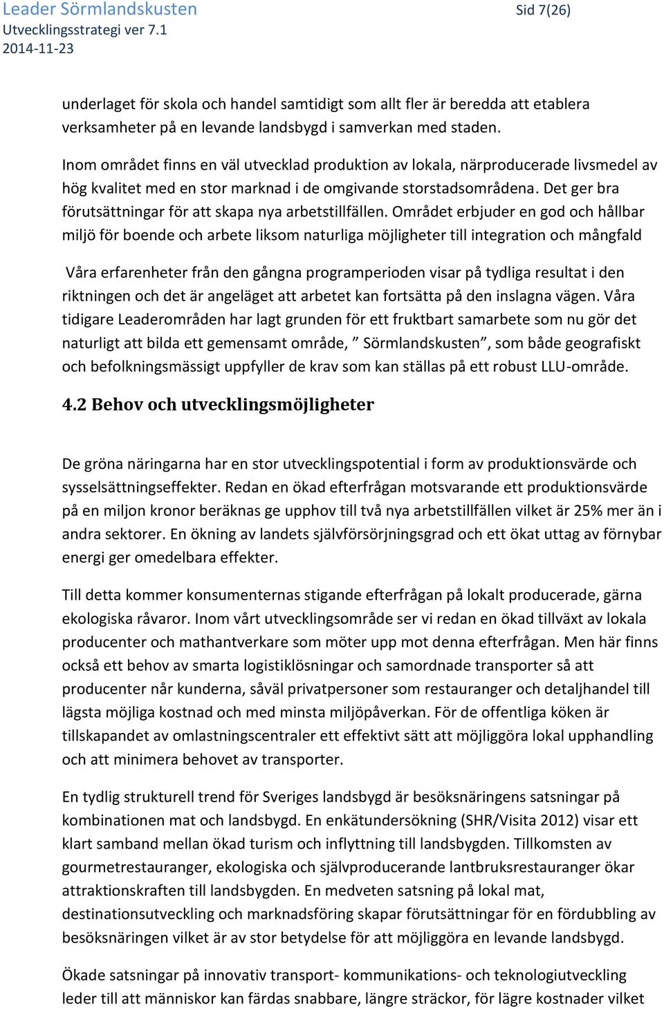 Det ger bra förutsättningar för att skapa nya arbetstillfällen.