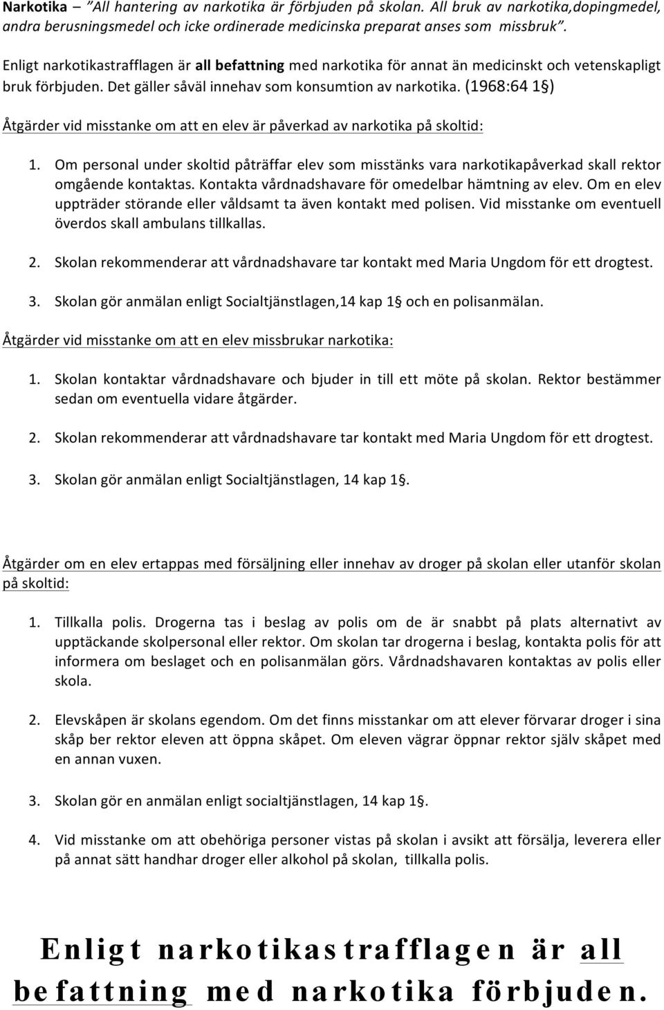 (1968:64 1 ) Åtgärder vid misstanke om att en elev är påverkad av narkotika på skoltid: 1.