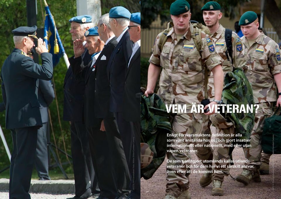 De som tjänstgjort utomlands kallas utlandsveteraner Enligt Försvarsmaktens och för dem har definition Försvarsmakten är alla ett särskilt som varit ansvar, anställda även efter