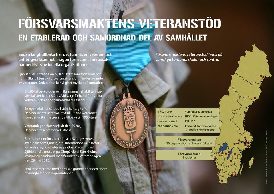 I januari 2011 trädde en ny lag i kraft som förstärker och framhåller vikten av Försvarsmaktens omhändertagande av veteraner.