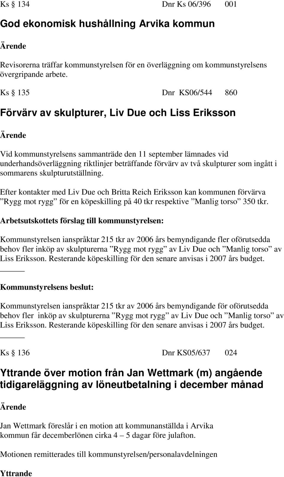 skulpturer som ingått i sommarens skulpturutställning.
