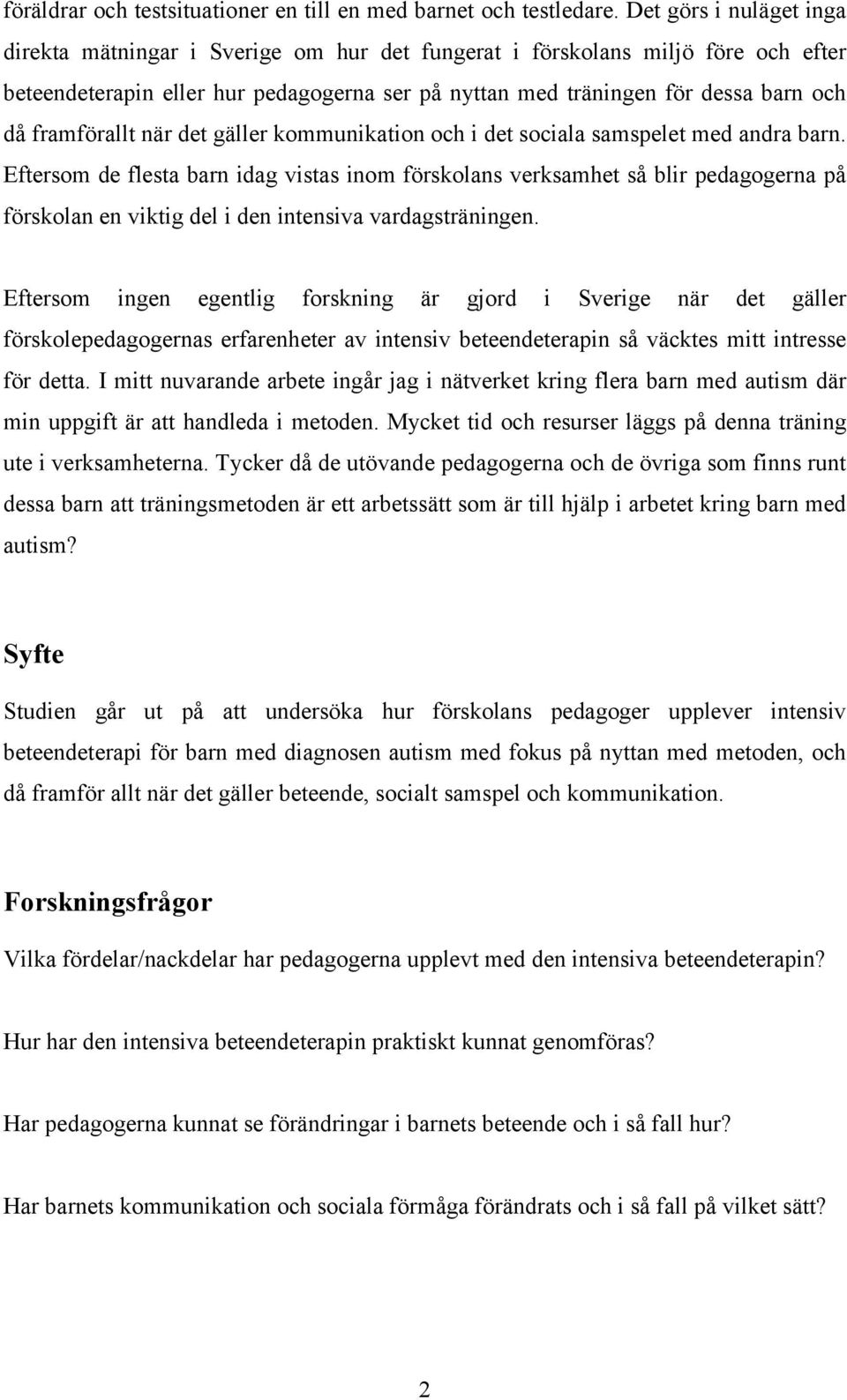 framförallt när det gäller kommunikation och i det sociala samspelet med andra barn.