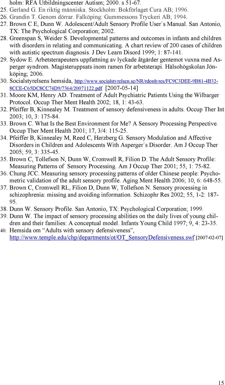 Developmental patterns and outcomes in infants and children with disorders in relating and communicating. A chart review of 200 cases of children with autistic spectrum diagnosis.