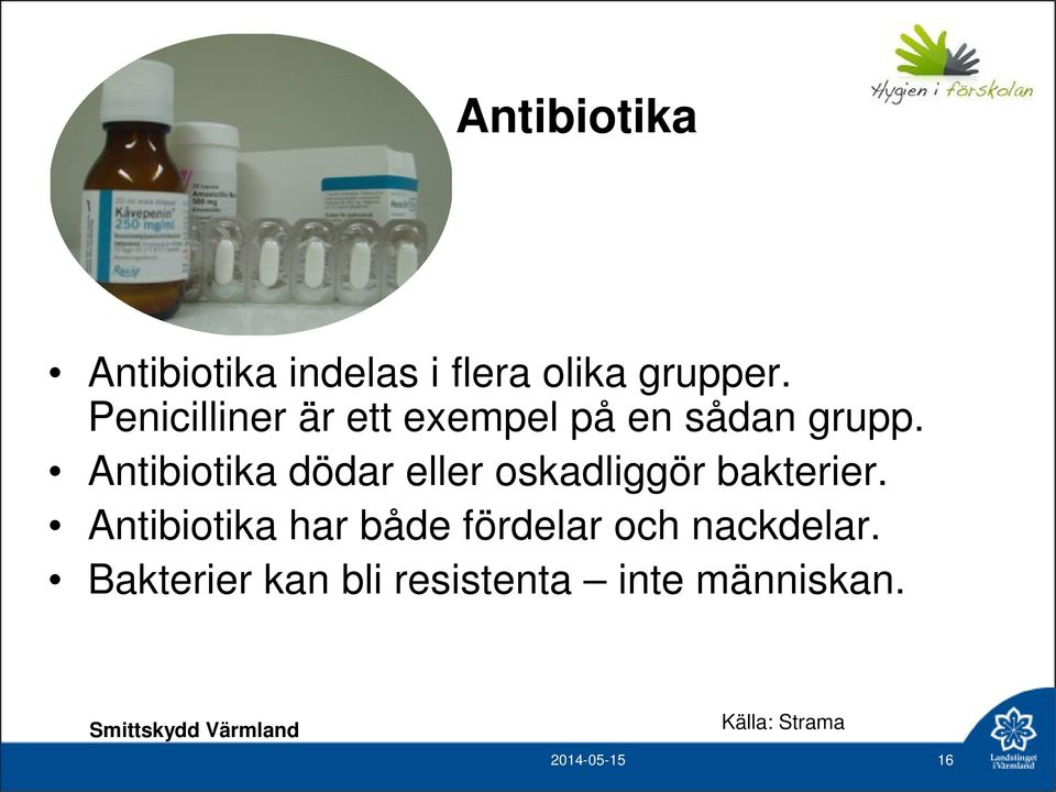 Antibiotika dödar eller oskadliggör bakterier.