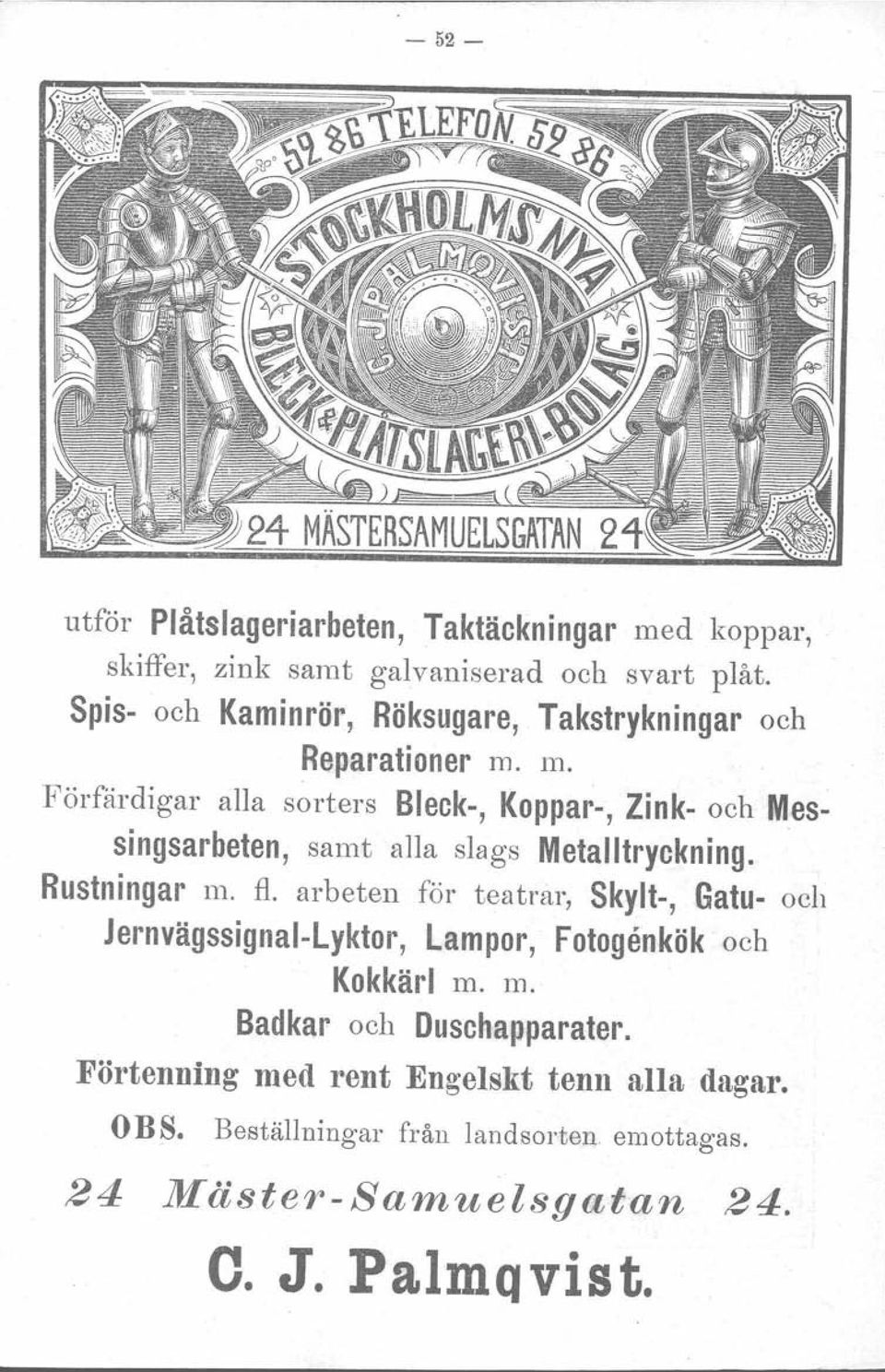 m. Förfärdigar alla sorters Bleck-, Koppar-, Zink- och Messingsarbeten, samt alla slags Metalltryckning. Rustningar m. fl.