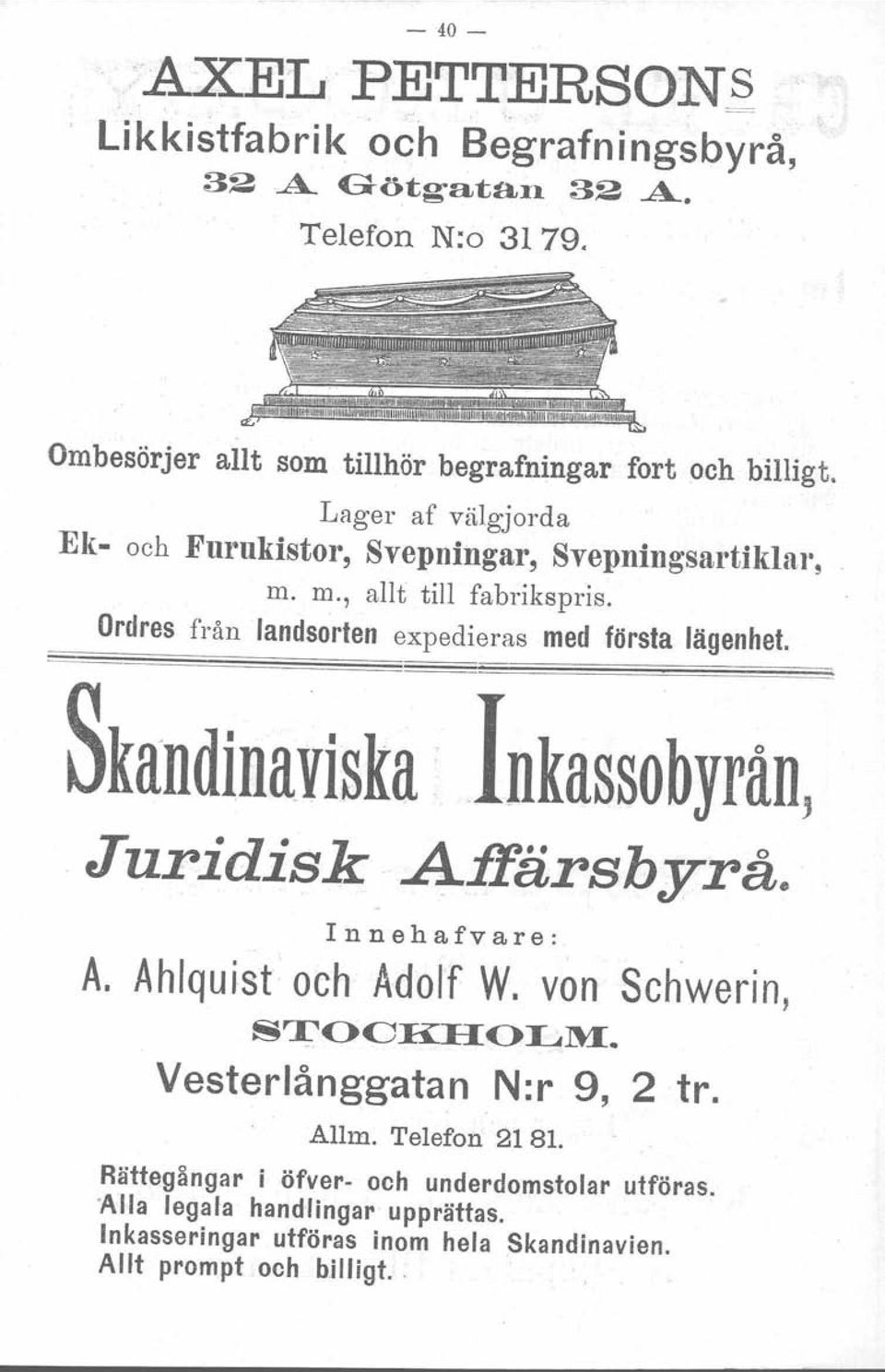 SkandinaViska' InkassobYfån, Juridisk 4fIärsbyrå. I n n e h a fv a r e : A. Ahlquist och Adolf W. von Schwerin, S~OOK:U:OLM. Vesterlånggatan N:r 9, 2 tr. Allm.