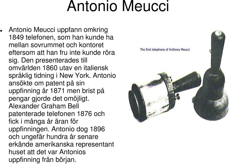 Antonio ansökte om patent på sin uppfinning år 1871 men brist på pengar gjorde det omöjligt.