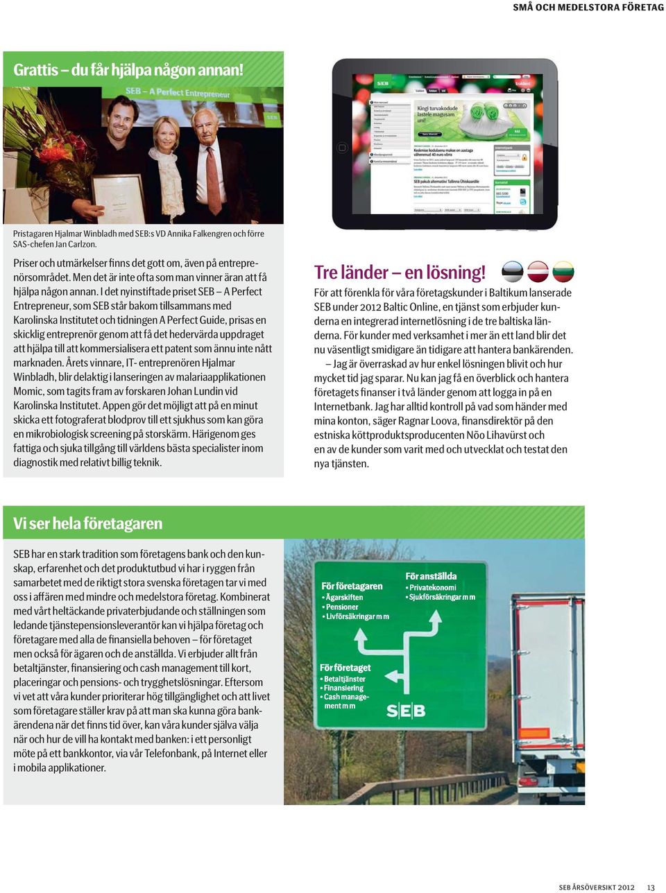I det nyinstiftade priset SEB A Perfect Entrepreneur, som SEB står bakom tillsammans med Karolinska Institutet och tidningen A Perfect Guide, prisas en skicklig entreprenör genom att få det