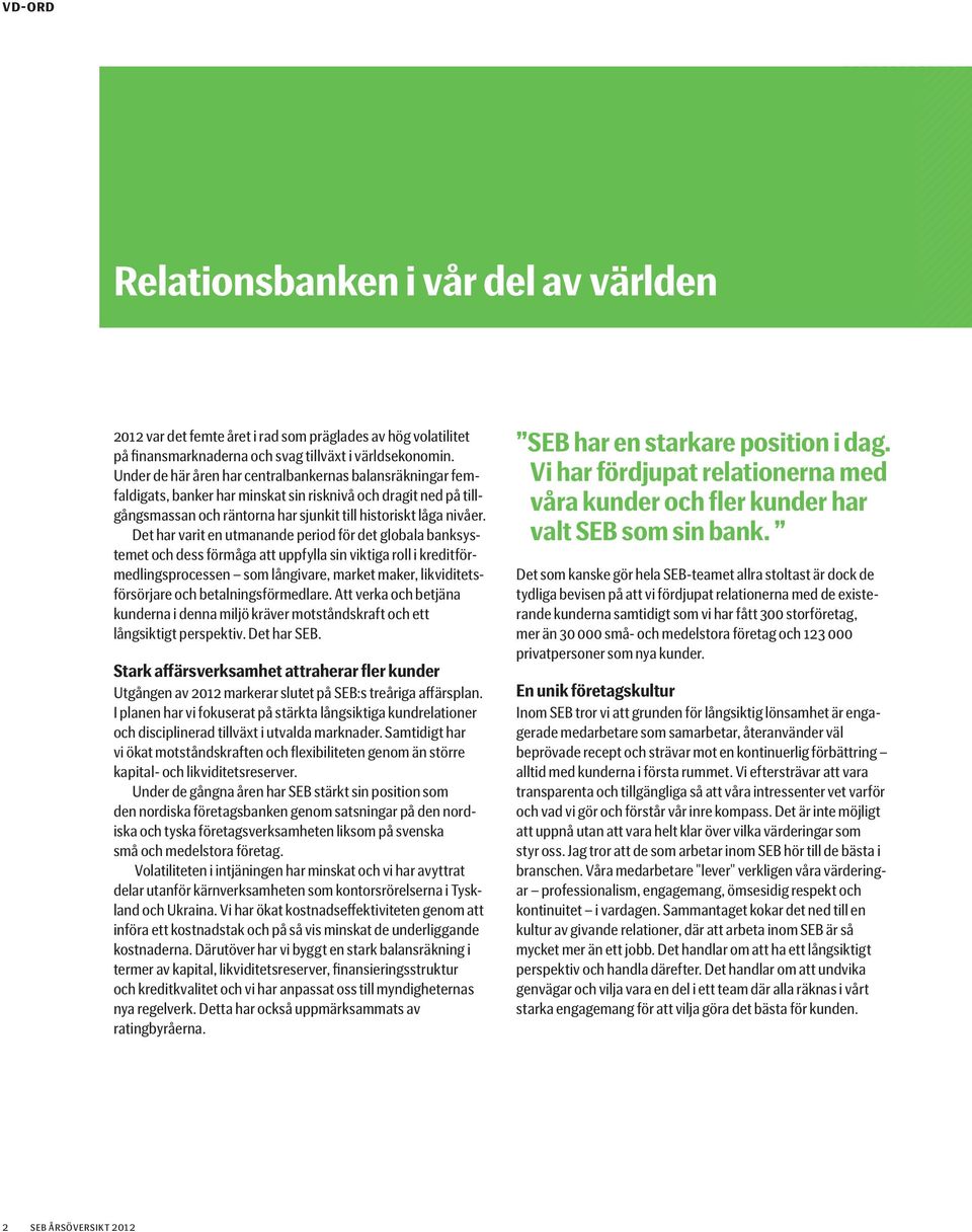 Det har varit en utmanande period för det globala banksystemet och dess förmåga att uppfylla sin viktiga roll i kreditförmedlingsprocessen som långivare, market maker, likviditetsförsörjare och
