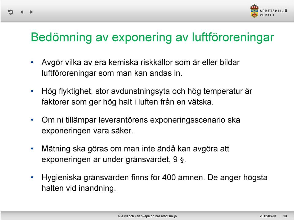 Om ni tillämpar leverantörens exponeringsscenario ska exponeringen vara säker.