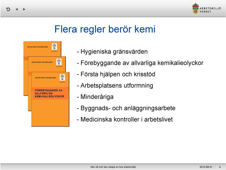 KEMIKALIEOLYCKOR - Arbetsplatsens utformning - Minderåriga - Byggnads- och